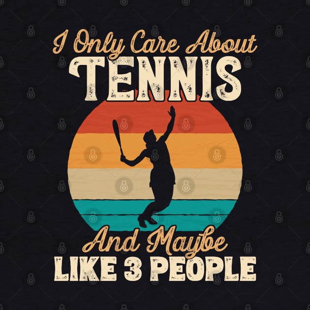 I Only Care About Tennis and Maybe Like 3 People product by theodoros20